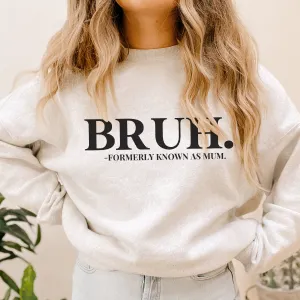 Bruh- Formerly Known As Mum Sweatshirt