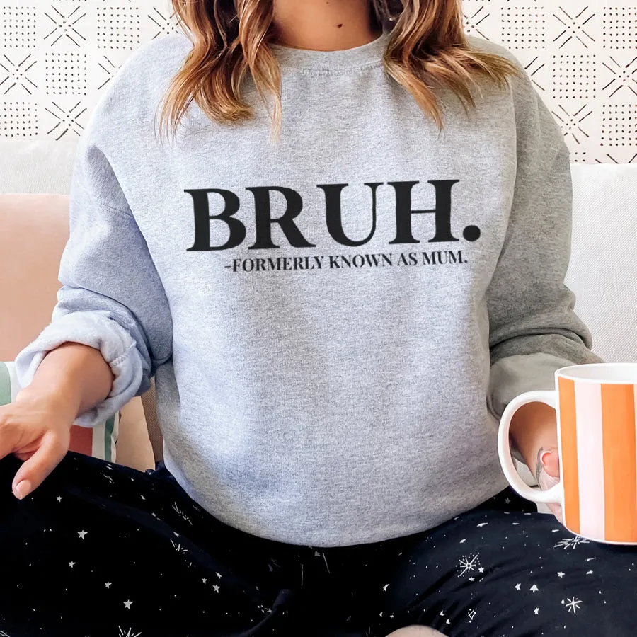Bruh- Formerly Known As Mum Sweatshirt
